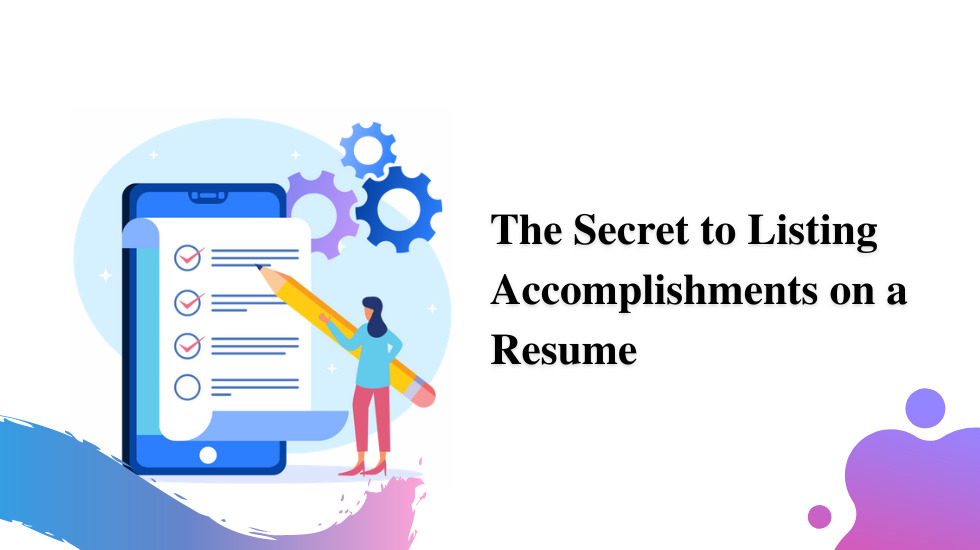The Secret to Listing Accomplishments on a Resume 1 The Secret to Listing Accomplishments on a Resume