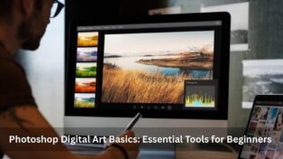 Photoshop Digital Art Basics: Essential Tools for Beginners 1 Photoshop Digital Art Basics: Essential Tools for Beginners